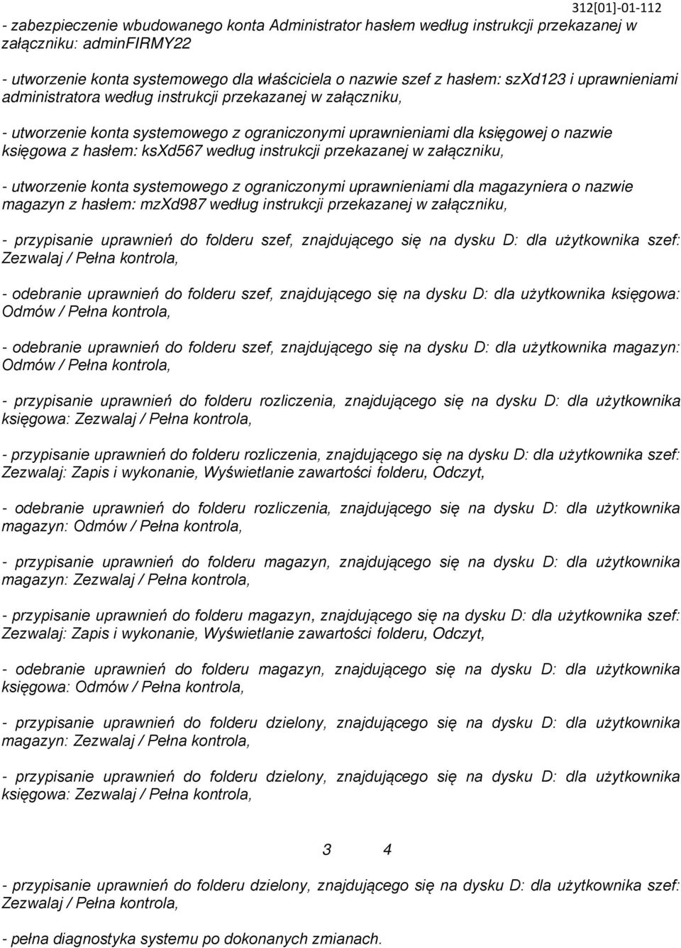 instrukcji przekazanej w załączniku, - utworzenie konta systemowego z ograniczonymi uprawnieniami dla magazyniera o nazwie magazyn z hasłem: mzxd987 według instrukcji przekazanej w załączniku, -