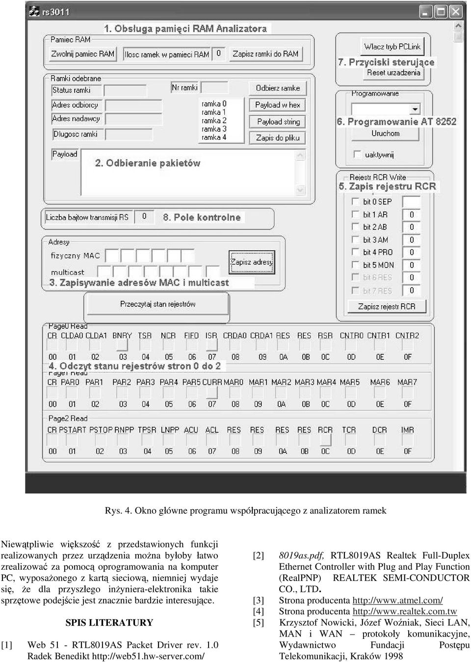 komputer PC, wyposażonego z kartą sieciową, niemniej wydaje się, że dla przyszłego inżyniera-elektronika takie sprzętowe podejście jest znacznie bardzie interesujące.