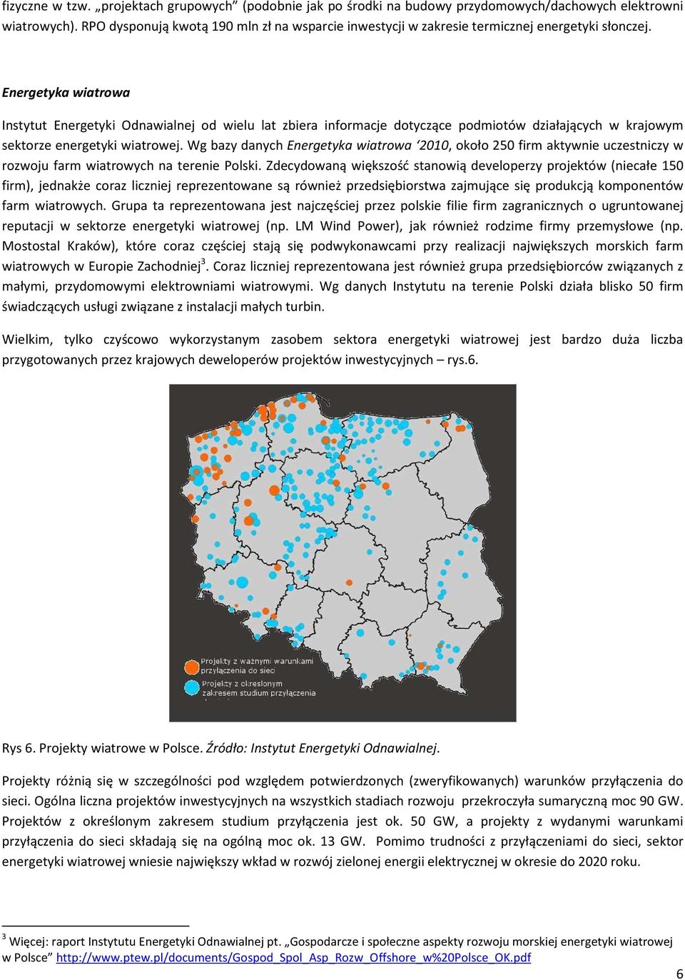 Energetyka wiatrowa Instytut Energetyki Odnawialnej od wielu lat zbiera informacje dotyczące podmiotów działających w krajowym sektorze energetyki wiatrowej.