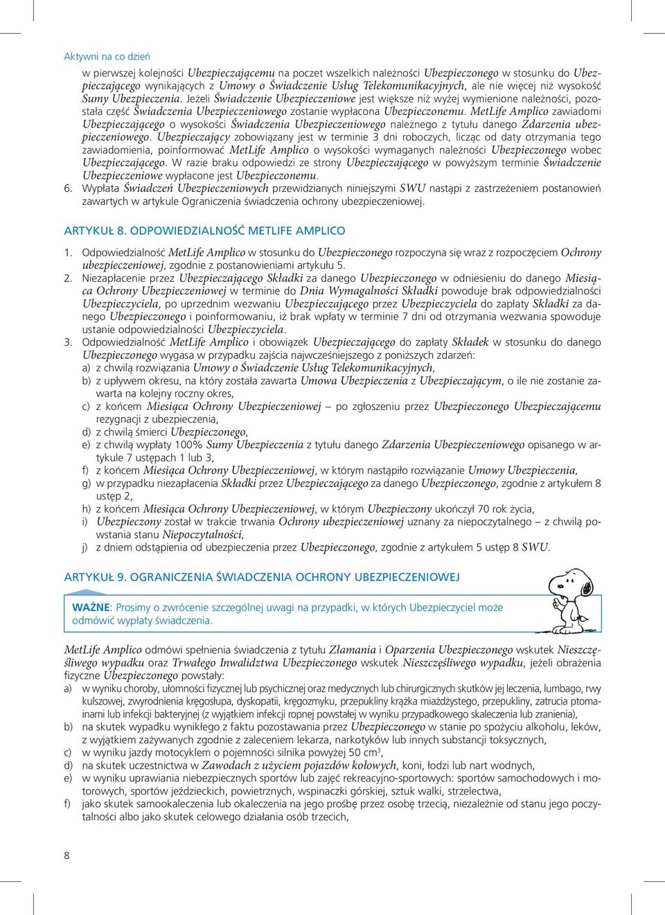 MetLife Amplico zawiadomi Ubezpieczającego o wysokości Świadczenia Ubezpieczeniowego należnego z tytułu danego Zdarzenia ubezpieczeniowego.