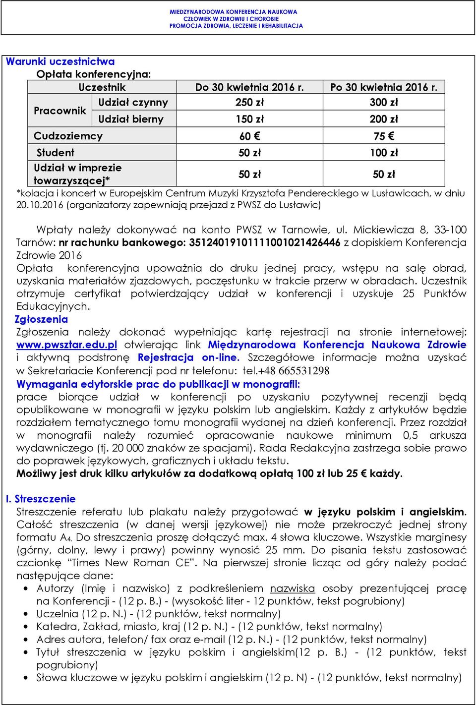 Krzysztofa Pendereckiego w Lusławicach, w dniu 20.10.2016 (organizatorzy zapewniają przejazd z PWSZ do Lusławic) Wpłaty należy dokonywać na konto PWSZ w Tarnowie, ul.