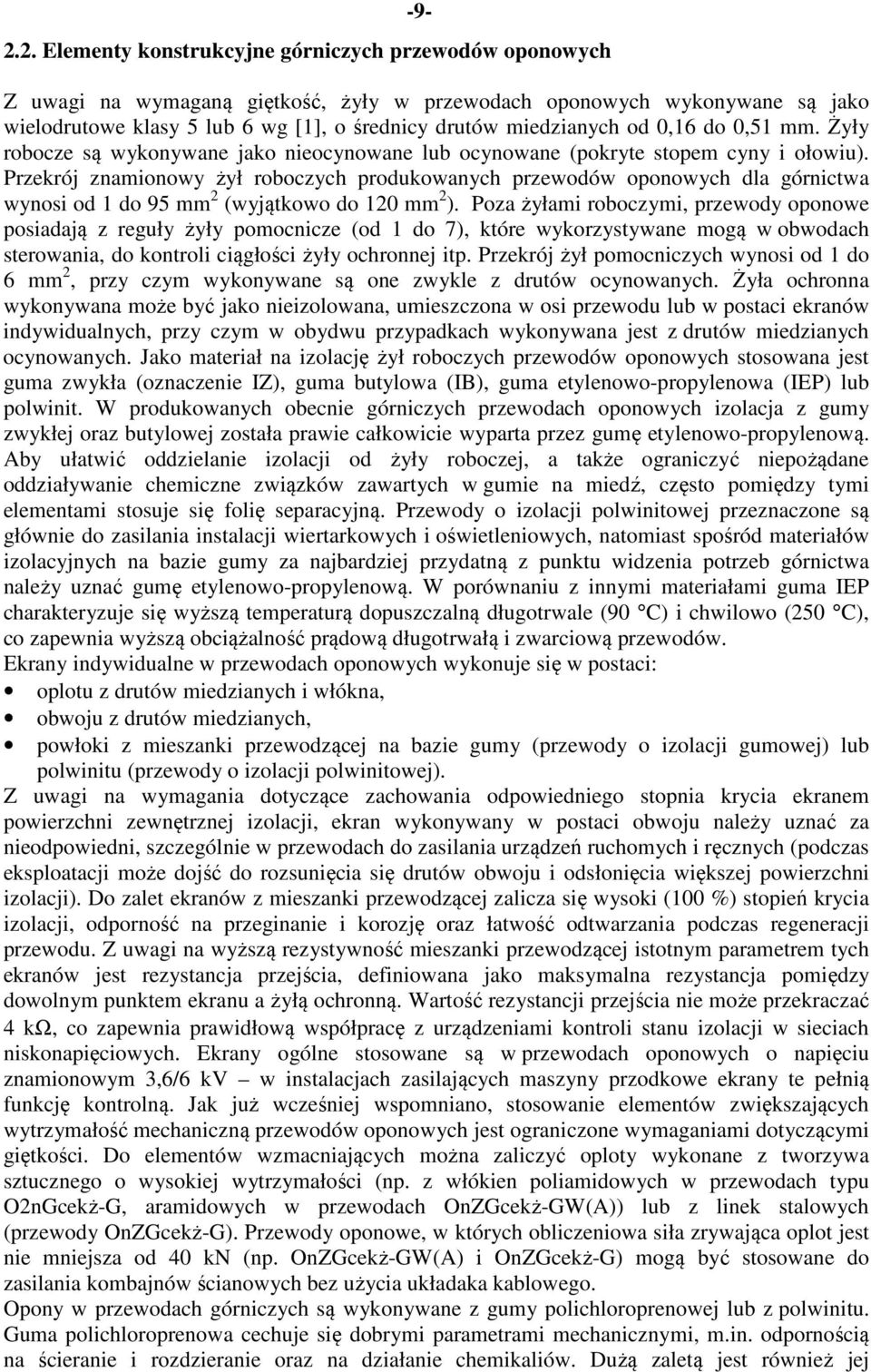 Przekrój znamionowy żył roboczych produkowanych przewodów oponowych dla górnictwa wynosi od 1 do 95 mm 2 (wyjątkowo do 120 mm 2 ).