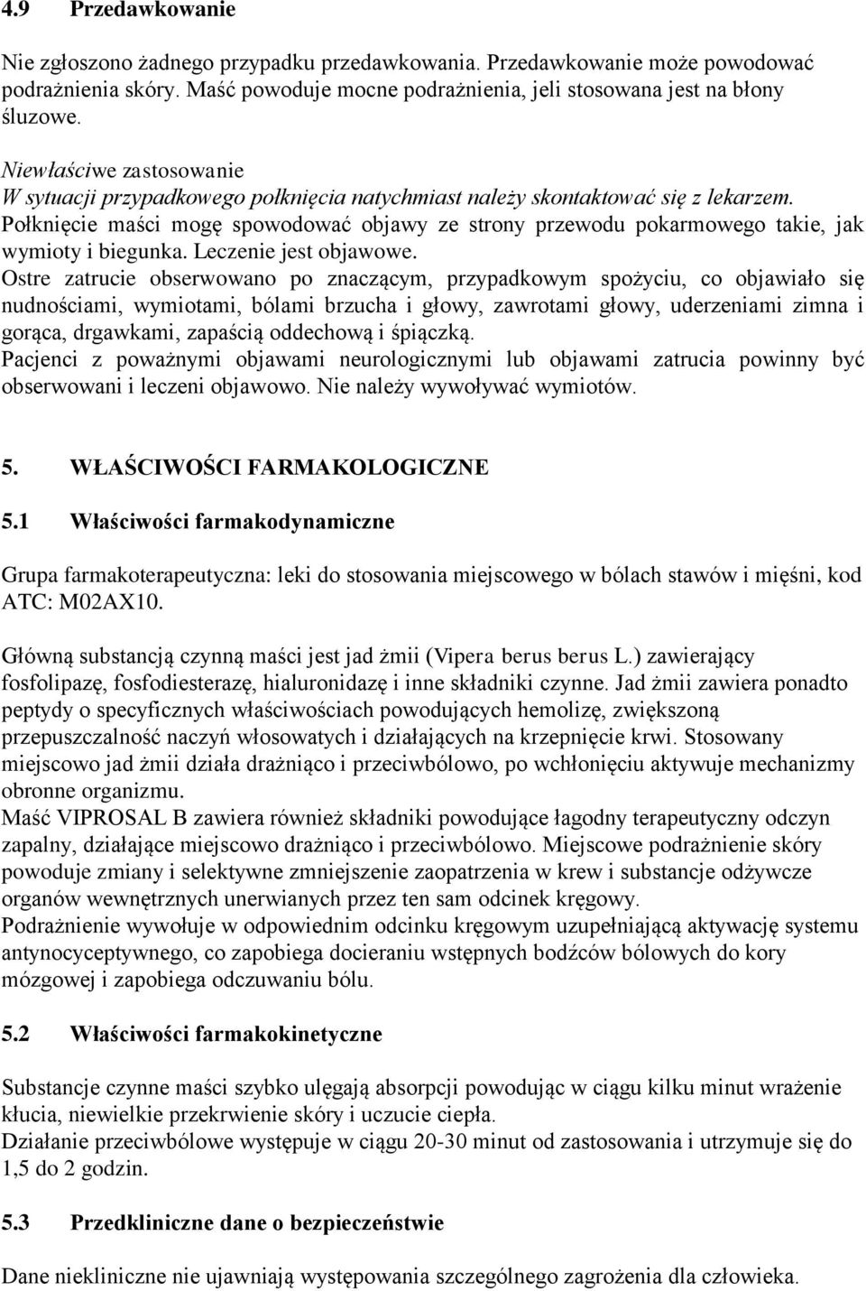 Połknięcie maści mogę spowodować objawy ze strony przewodu pokarmowego takie, jak wymioty i biegunka. Leczenie jest objawowe.