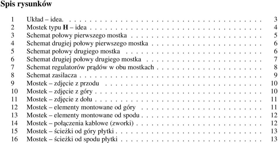...................... 7 7 Schemat regulatorów prądów w obu mostkach..................... 8 8 Schemat zasilacza.................................... 9 9 Mostek zdjęcie z przodu.