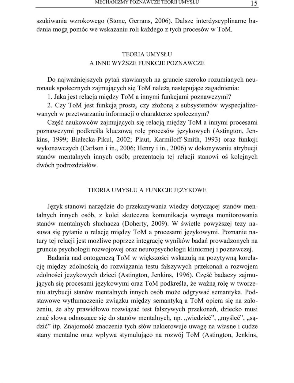 Jaka jest relacja mi dzy ToM a innymi funkcjami poznawczymi? 2. Czy ToM jest funkcj prost, czy zło on z subsystemów wyspecjalizowanych w przetwarzaniu informacji o charakterze społecznym?