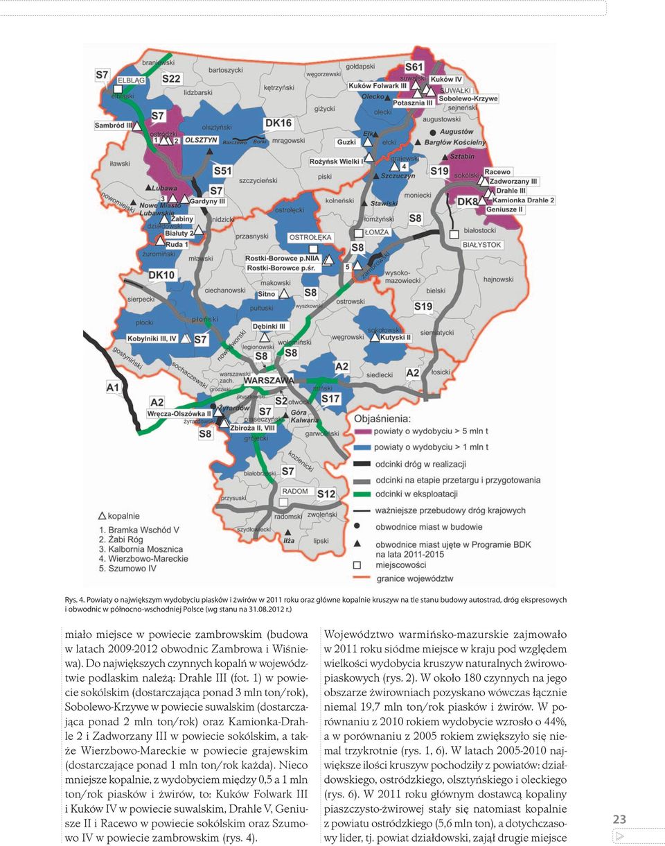 212 r.) miało miejsce w powiecie zambrowskim (budowa w latach 29-212 obwodnic Zambrowa i Wiśniewa). Do największych czynnych kopalń w województwie podlaskim należą: Drahle III (fot.