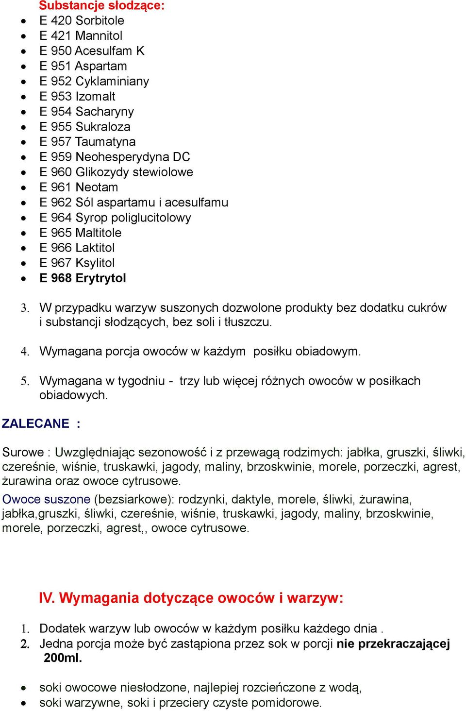 produkty bez dodatku cukrów i substancji słodzących, bez soli i tłuszczu. Wymagana porcja owoców w każdym posiłku obiadowym.