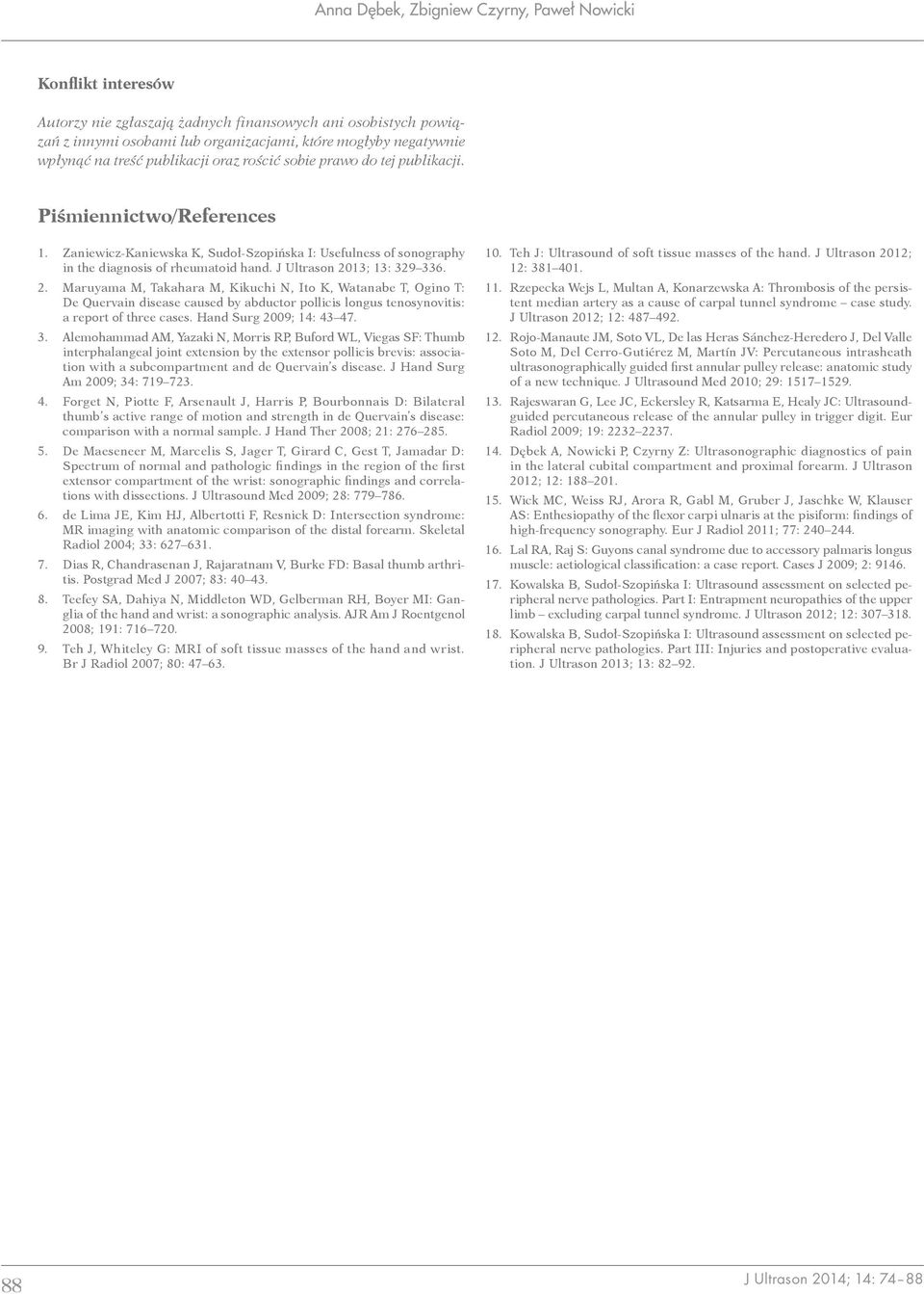 J Ultrason 2013; 13: 329 336. 2. Maruyama M, Takahara M, Kikuchi N, Ito K, Watanabe T, Ogino T: De Quervain disease caused by abductor pollicis longus tenosynovitis: a report of three cases.