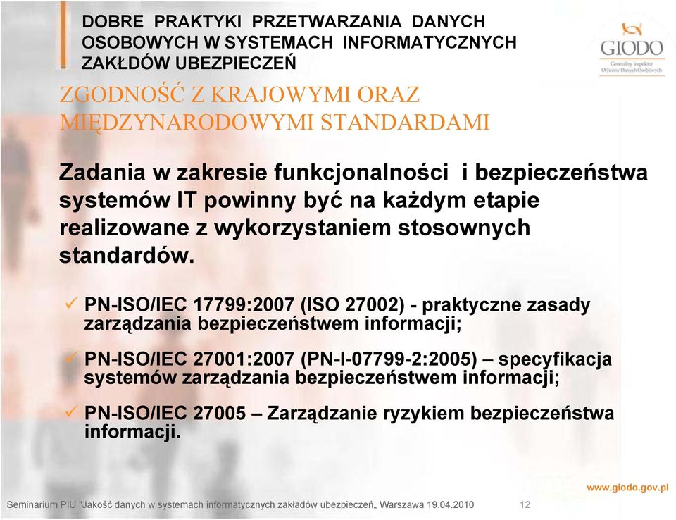 PN-ISO/IEC 17799:2007 (ISO 27002) - praktyczne zasady zarządzania bezpieczeństwem informacji; PN-ISO/IEC 27001:2007