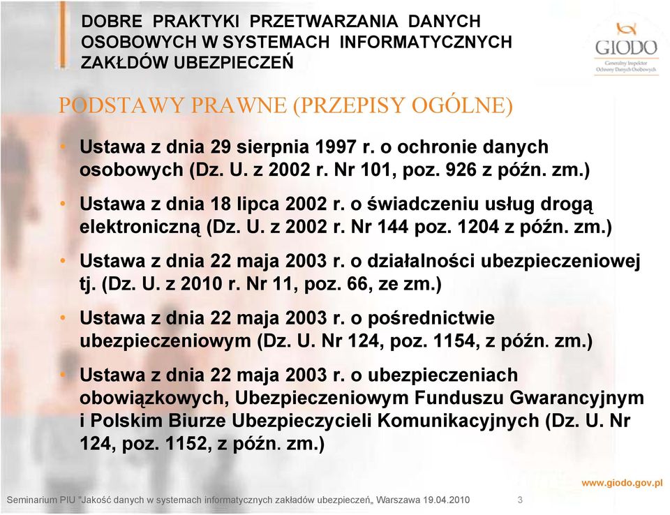 o działalności ubezpieczeniowej tj. (Dz. U. z 2010 r. Nr 11, poz. 66, ze zm.) Ustawa z dnia 22 maja 2003 r. o pośrednictwie ubezpieczeniowym (Dz. U. Nr 124, poz.