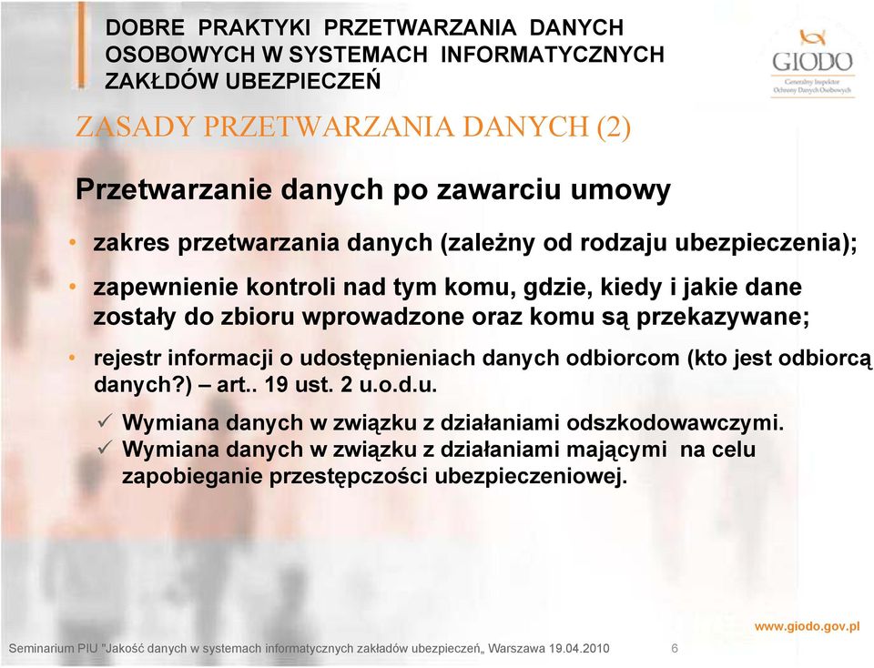 przekazywane; rejestr informacji o udostępnieniach danych odbiorcom (kto jest odbiorcą danych?) art.. 19 ust. 2 u.o.d.u. Wymiana danych w związku z działaniami odszkodowawczymi.