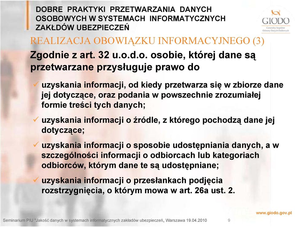 d.o. osobie, której dane są przetwarzane przysługuje prawo do uzyskania informacji, od kiedy przetwarza się w zbiorze dane jej dotyczące, oraz