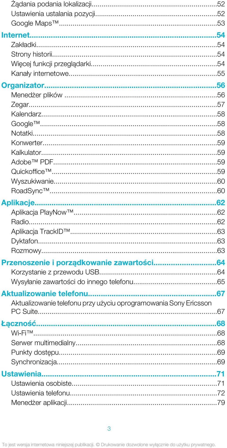 ..62 Aplikacja PlayNow...62 Radio...62 Aplikacja TrackID...63 Dyktafon...63 Rozmowy...63 Przenoszenie i porządkowanie zawartości...64 Korzystanie z przewodu USB.