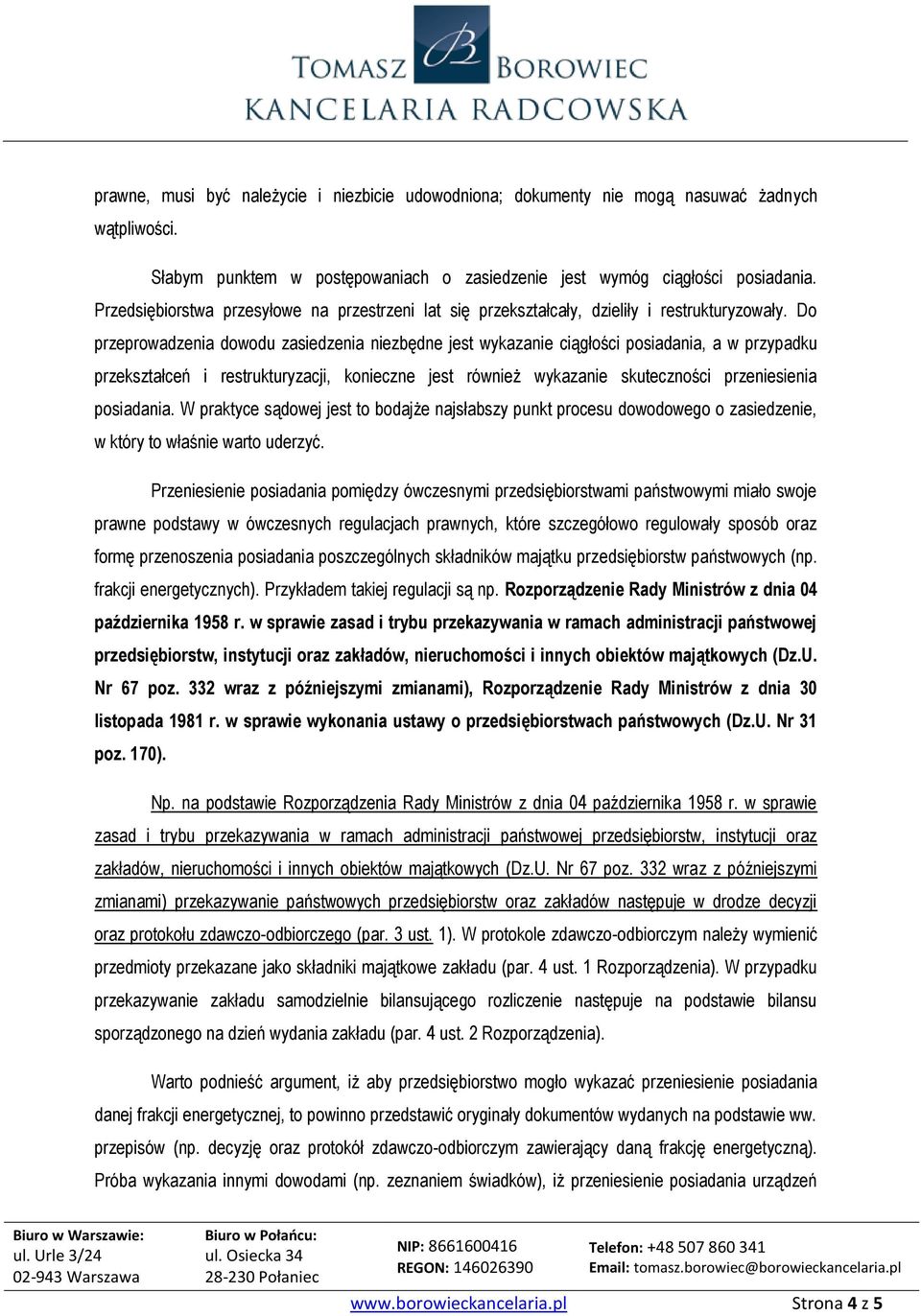 Do przeprowadzenia dowodu zasiedzenia niezbędne jest wykazanie ciągłości posiadania, a w przypadku przekształceń i restrukturyzacji, konieczne jest również wykazanie skuteczności przeniesienia