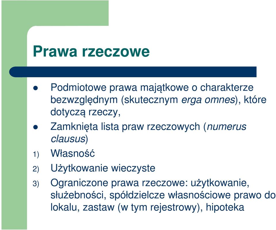 1) Własność 2) Użytkowanie wieczyste 3) Ograniczone prawa rzeczowe: użytkowanie,