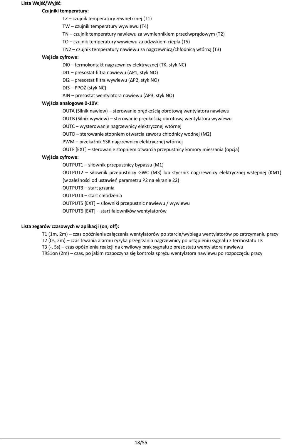 filtra nawiewu ( P1, styk NO) DI2 presostat filtra wywiewu ( P2, styk NO) DI3 PPOŻ (styk NC) AIN presostat wentylatora nawiewu ( P3, styk NO) Wyjścia analogowe 0-10V: Wyjścia cyfrowe: OUTA (Silnik