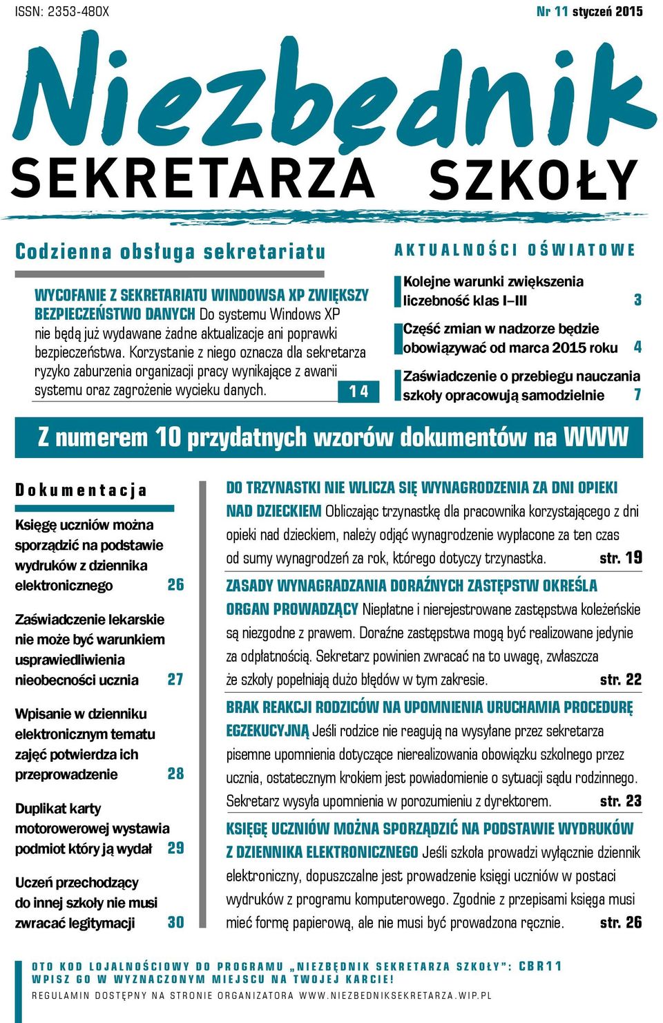 14 SZKOŁY AKTUALNOŚCI OŚWIATOWE Kolejne warunki zwiększenia liczebność klas I III 3 Część zmian w nadzorze będzie obowiązywać od marca 2015 roku 4 Zaświadczenie o przebiegu nauczania szkoły