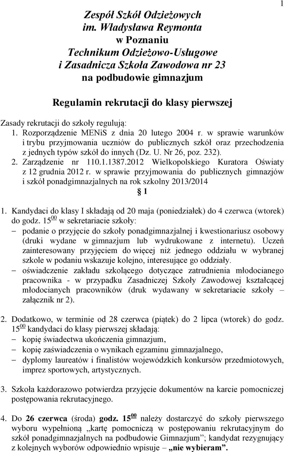 1. Rozporządzenie MENiS z dnia 20 lutego 2004 r. w sprawie warunków i trybu przyjmowania uczniów do publicznych szkół oraz przechodzenia z jednych typów szkół do innych (Dz. U. Nr 26, poz. 232). 2. Zarządzenie nr 110.