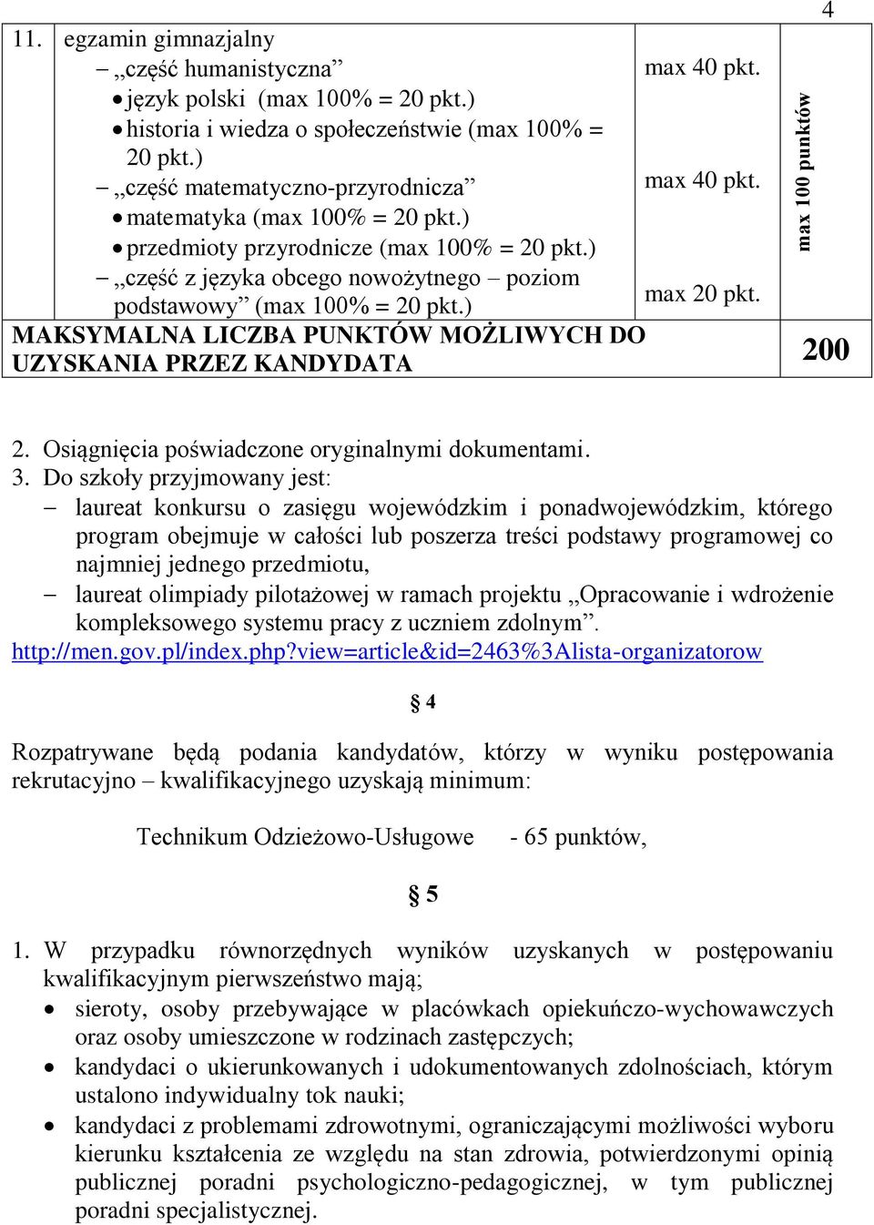 podstawowy (max 100% = 20 pkt.) MAKSYMALNA LICZBA PUNKTÓW MOŻLIWYCH DO UZYSKANIA PRZEZ KANDYDATA 200 2. Osiągnięcia poświadczone oryginalnymi dokumentami. 3.