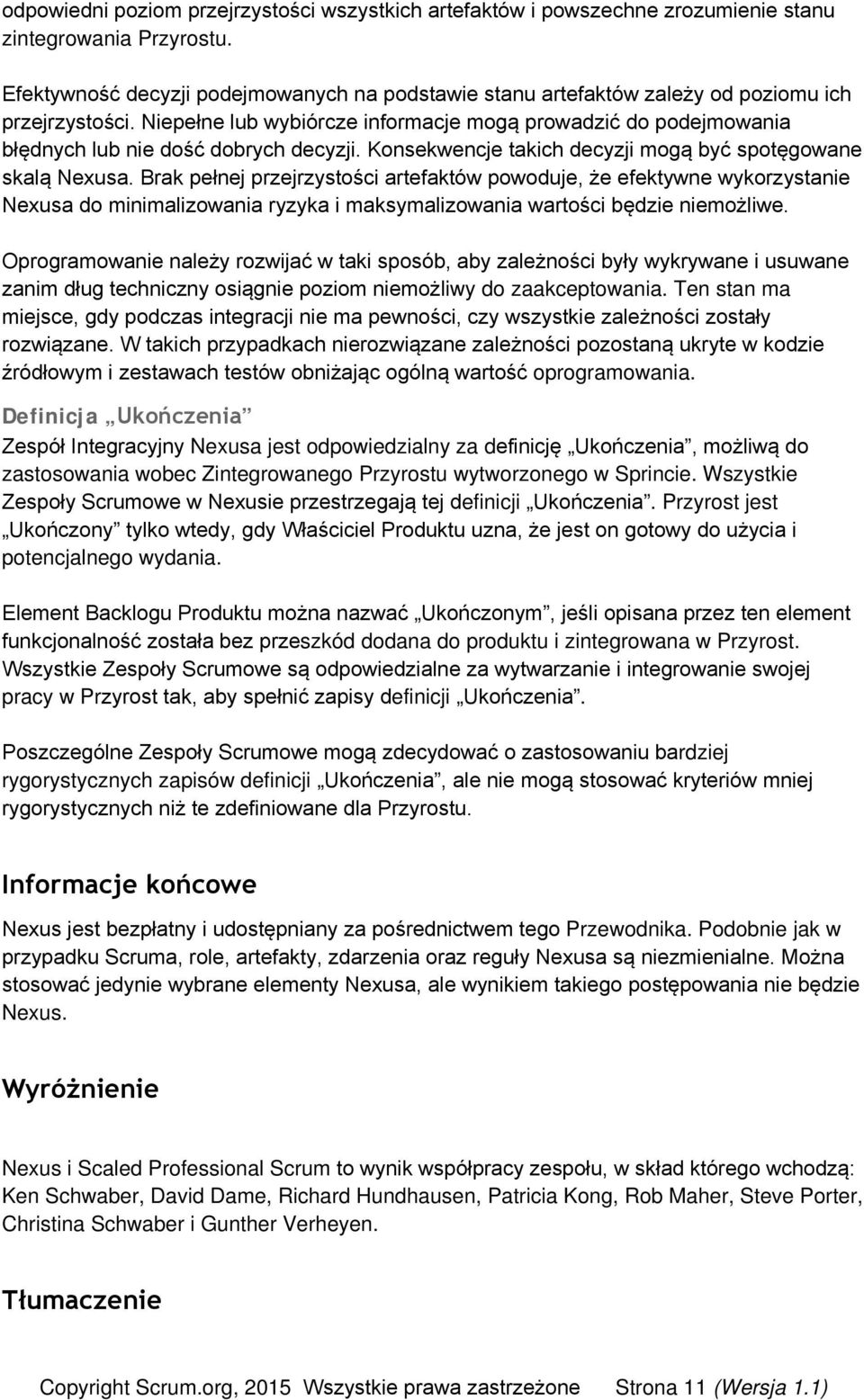 Niepełne lub wybiórcze informacje mogą prowadzić do podejmowania błędnych lub nie dość dobrych decyzji. Konsekwencje takich decyzji mogą być spotęgowane skalą Nexusa.