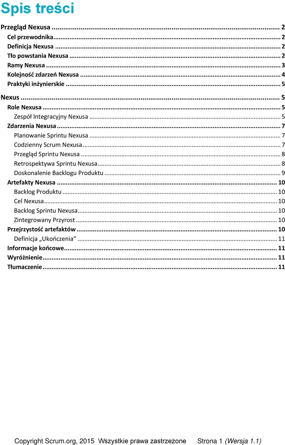 .. 8 Retrospektywa Sprintu Nexusa... 8 Doskonalenie Backlogu Produktu... 9 Artefakty Nexusa... 10 Backlog Produktu... 10 Cel Nexusa... 10 Backlog Sprintu Nexusa.