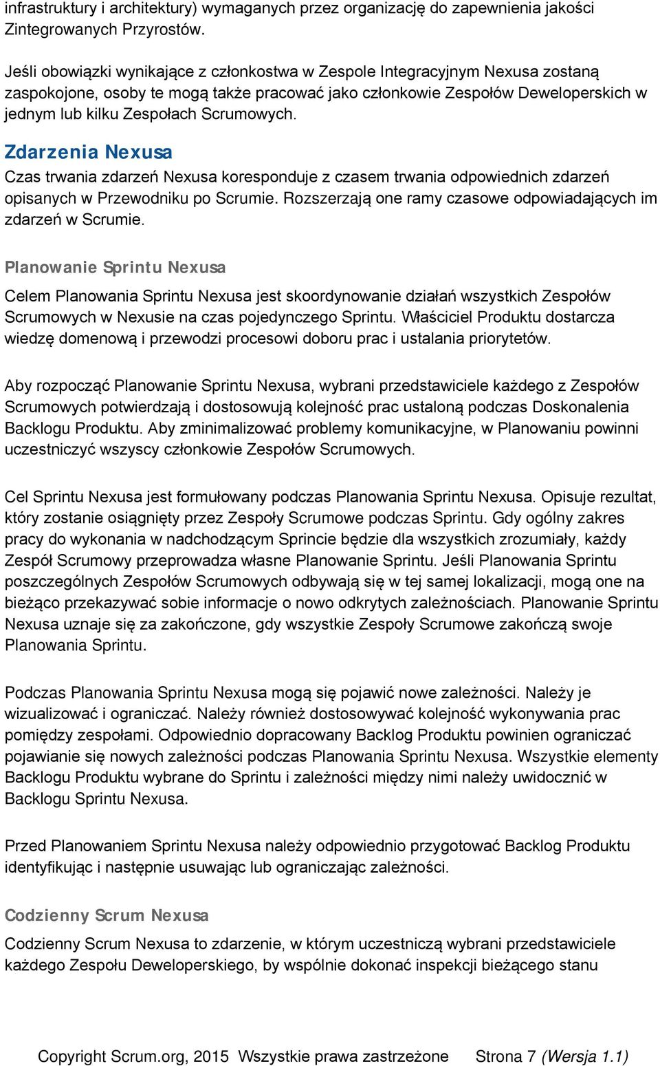 Scrumowych. Zdarzenia Nexusa Czas trwania zdarzeń Nexusa koresponduje z czasem trwania odpowiednich zdarzeń opisanych w Przewodniku po Scrumie.