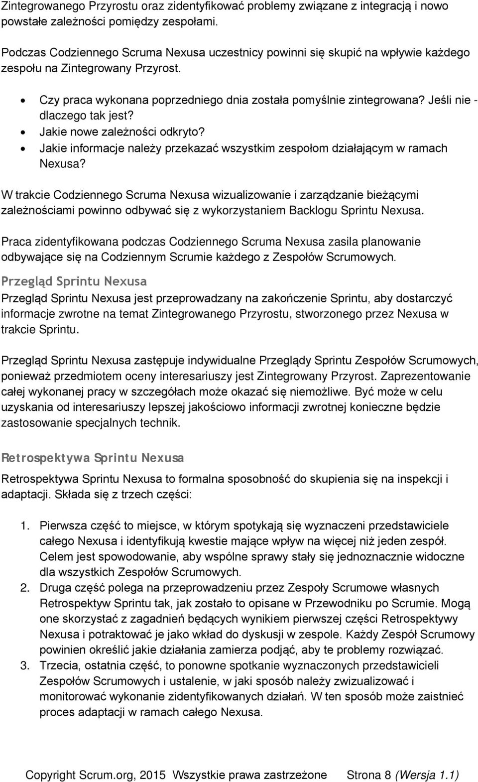 Jeśli nie - dlaczego tak jest? Jakie nowe zależności odkryto? Jakie informacje należy przekazać wszystkim zespołom działającym w ramach Nexusa?