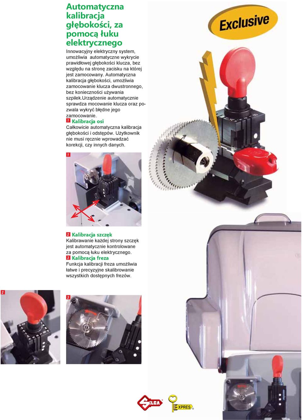urządzenie automatycznie sprawdza mocowanie klucza oraz pozwala wykryć błędne jego zamocowanie. 1 Kalibracja osi Całkowicie automatyczna kalibracja głębokości i odstępów.