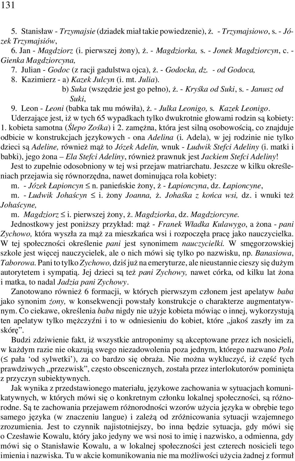 - Kryśka od Suki, s. - Janusz od Suki, 9. Leon - Leoni (babka tak mu mówiła), ż. - Julka Leonigo, s. Kazek Leonigo.