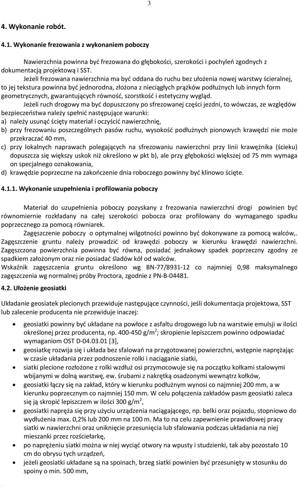 gwarantujących równość, szorstkość i estetyczny wygląd Jeżeli ruch drogowy ma być dopuszczony po sfrezowanej części jezdni, to wówczas, ze względów bezpieczeństwa należy spełnić następujące warunki: