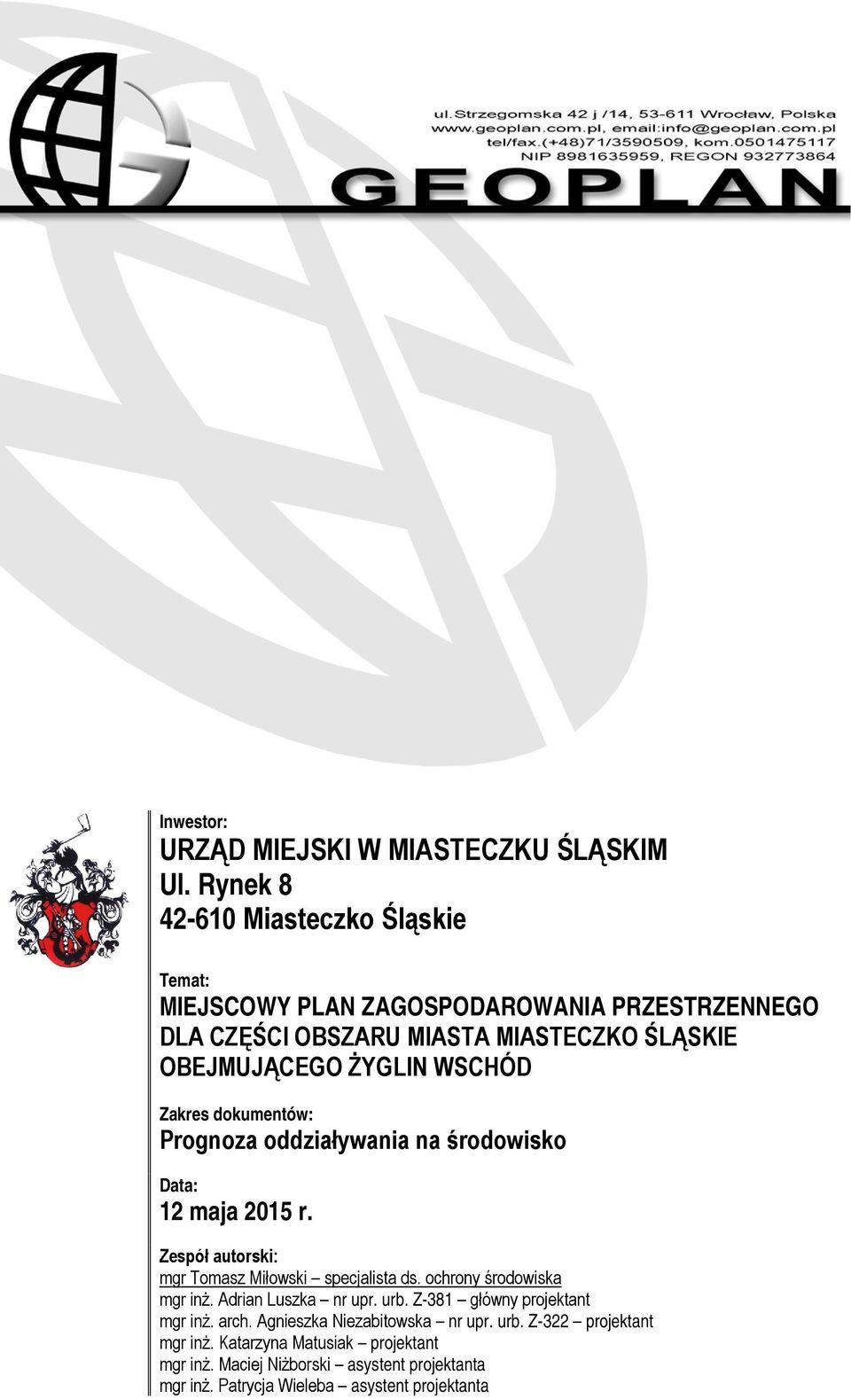 WSCHÓD Zakres dokumentów: Prognoza oddziaływania na środowisko Data: 12 maja 2015 r. Zespół autorski: mgr Tomasz Miłowski specjalista ds.