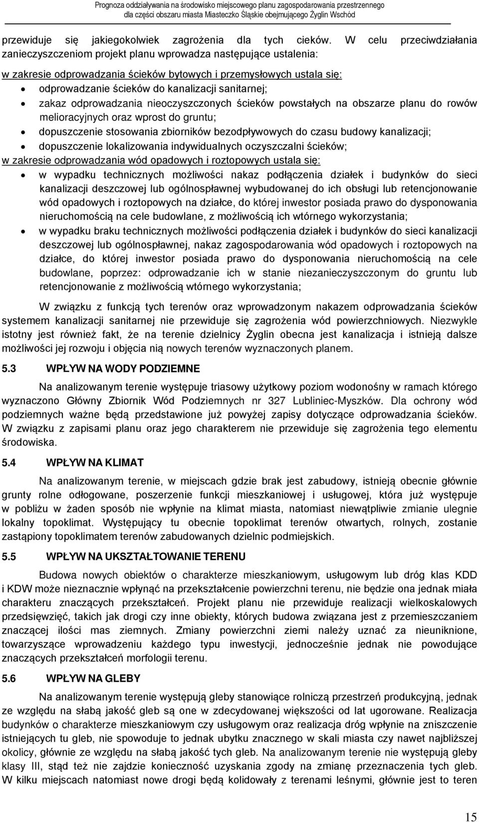 sanitarnej; zakaz odprowadzania nieoczyszczonych ścieków powstałych na obszarze planu do rowów melioracyjnych oraz wprost do gruntu; dopuszczenie stosowania zbiorników bezodpływowych do czasu budowy