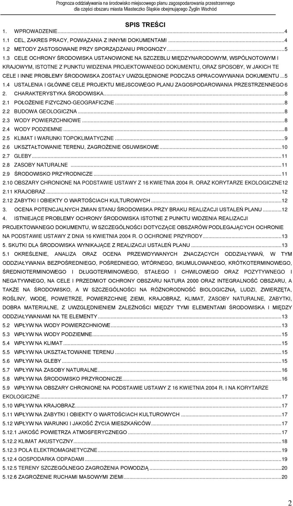 ŚRODOWISKA ZOSTAŁY UWZGLĘDNIONE PODCZAS OPRACOWYWANIA DOKUMENTU... 5 1.4 USTALENIA I GŁÓWNE CELE PROJEKTU MIEJSCOWEGO PLANU ZAGOSPODAROWANIA PRZESTRZENNEGO 6 2. CHARAKTERYSTYKA ŚRODOWISKA... 8 2.