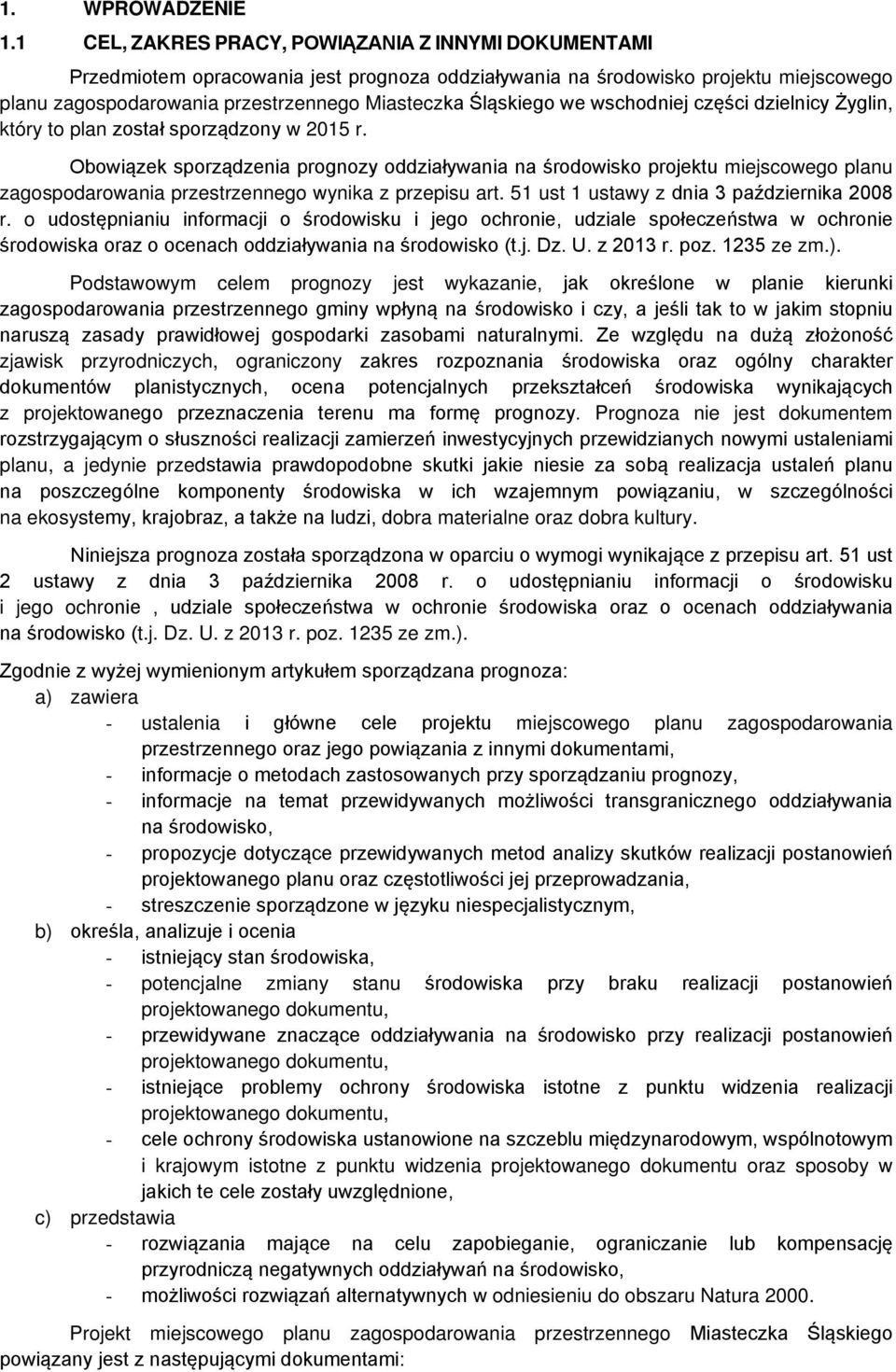 we wschodniej części dzielnicy Żyglin, który to plan został sporządzony w 2015 r.