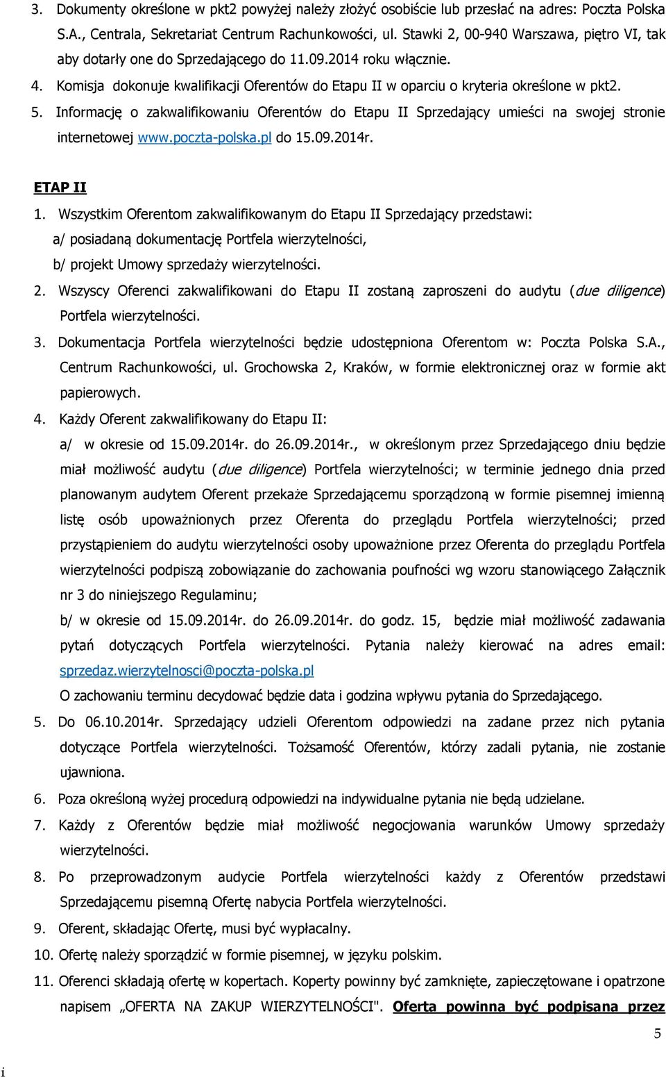 Informację o zakwalifikowaniu Oferentów do Etapu II Sprzedający umieści na swojej stronie internetowej www.poczta-polska.pl do 15.09.2014r. ETAP II 1.