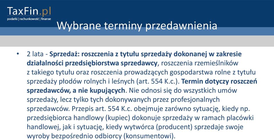 Termin dotyczy roszczeo sprzedawców, a nie kupujących. Nie odnosi się do wszystkich umów sprzedaży, lecz tylko tych dokonywanych przez profesjonalnych sprzedawców.