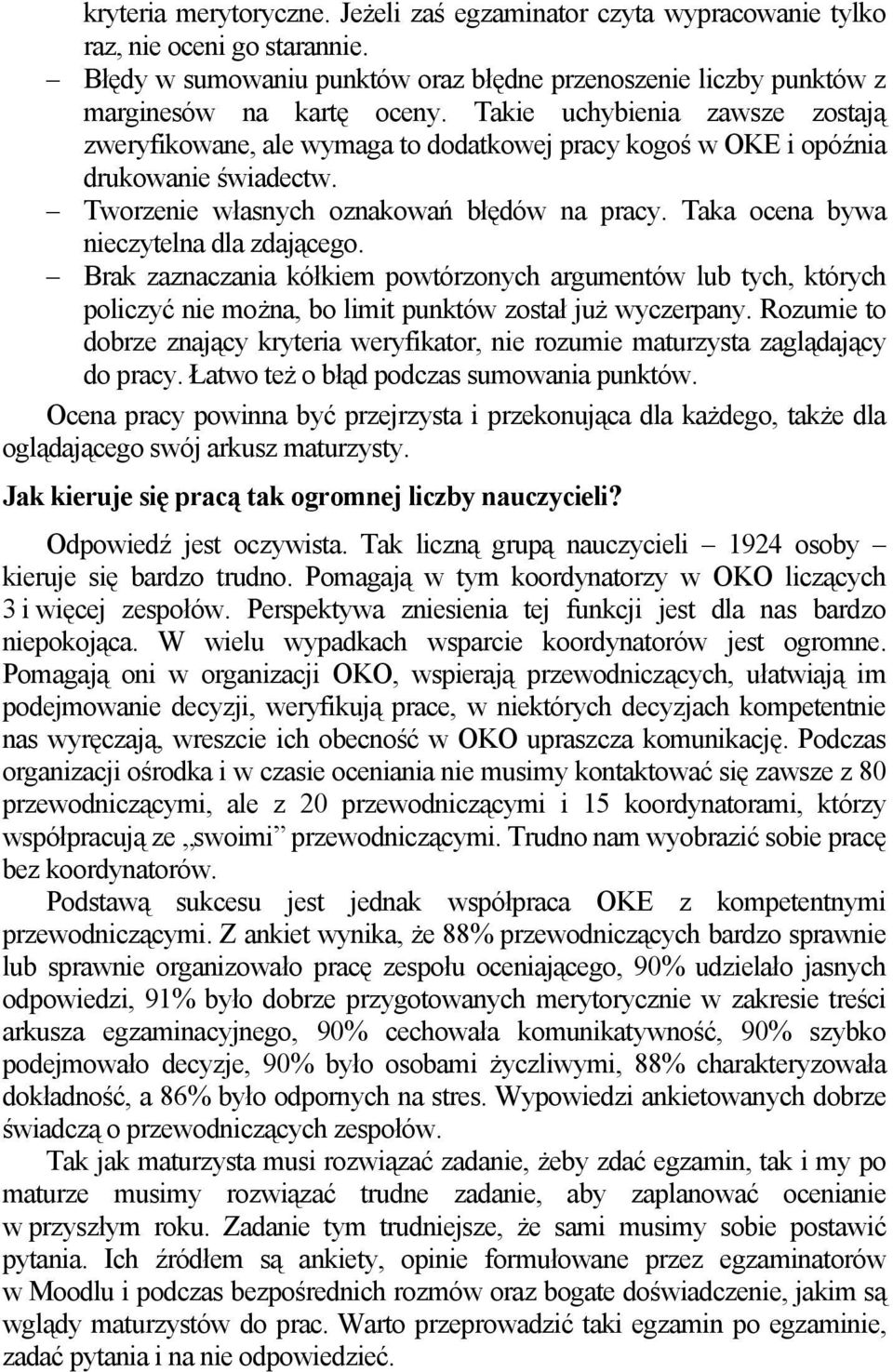 Taka ocena bywa nieczytelna dla zdającego. Brak zaznaczania kółkiem powtórzonych argumentów lub tych, których policzyć nie można, bo limit punktów został już wyczerpany.