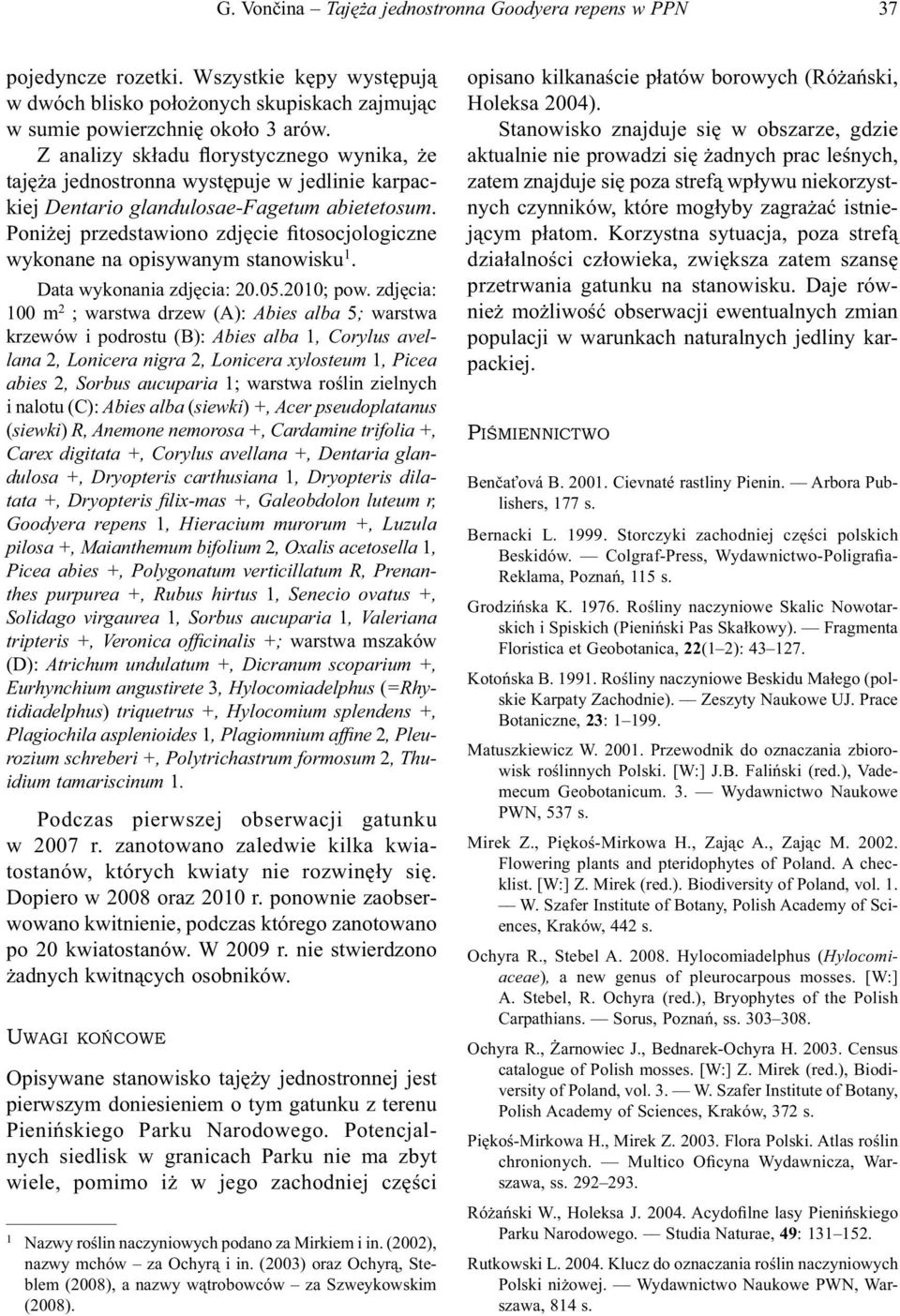 Poniżej przedstawiono zdjęcie fitosocjologiczne wykonane na opisywanym stanowisku 1. Data wykonania zdjęcia: 20.05.2010; pow.