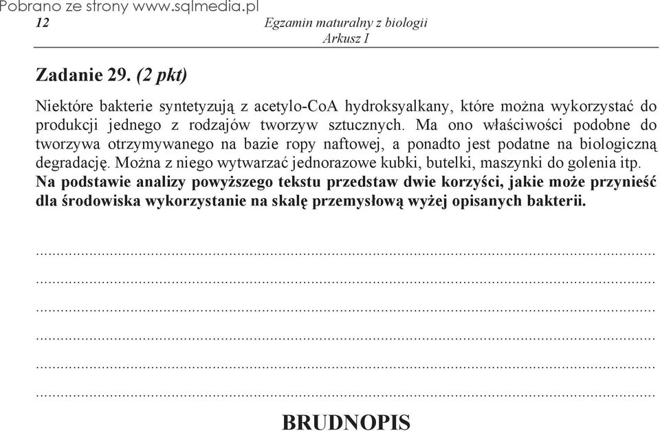 sztucznych. Ma ono w a ciwo ci podobne do tworzywa otrzymywanego na bazie ropy naftowej, a ponadto jest podatne na biologiczn degradacj.