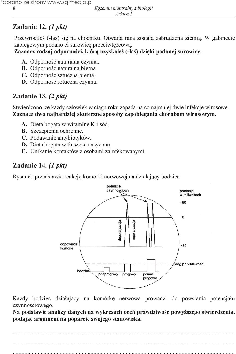 (2 pkt) Stwierdzono, e ka dy cz owiek w ci gu roku zapada na co najmniej dwie infekcje wirusowe. Zaznacz dwa najbardziej skuteczne sposoby zapobiegania chorobom wirusowym. A.