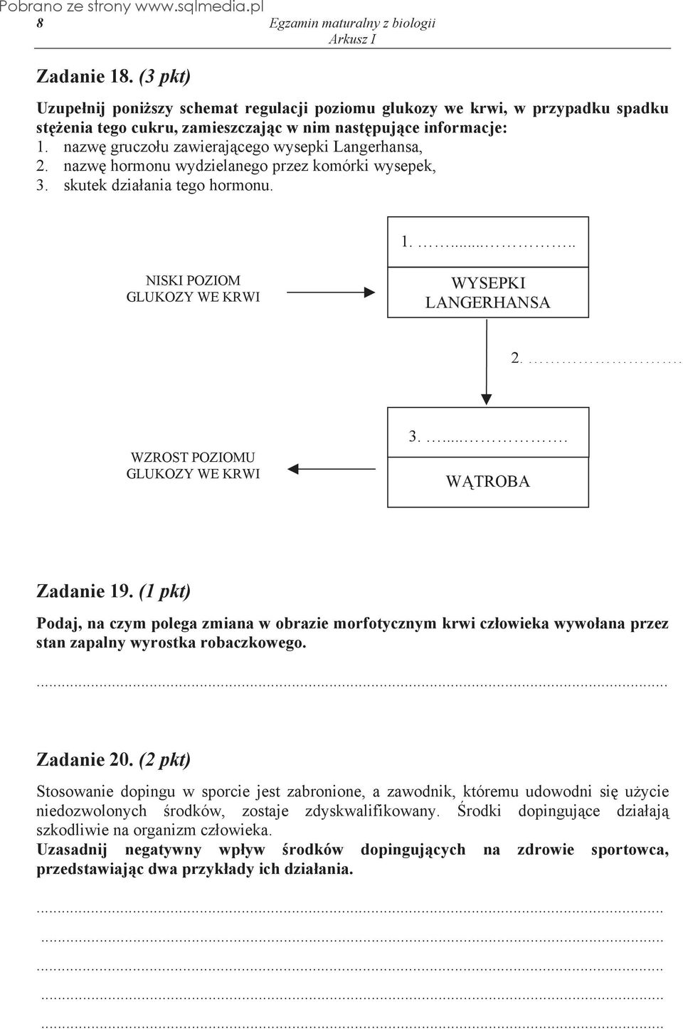 . WZROST POZIOMU GLUKOZY WE KRWI 3..... W TROBA Zadanie 19. (1 pkt) Podaj, na czym polega zmiana w obrazie morfotycznym krwi cz owieka wywo ana przez stan zapalny wyrostka robaczkowego. Zadanie 20.
