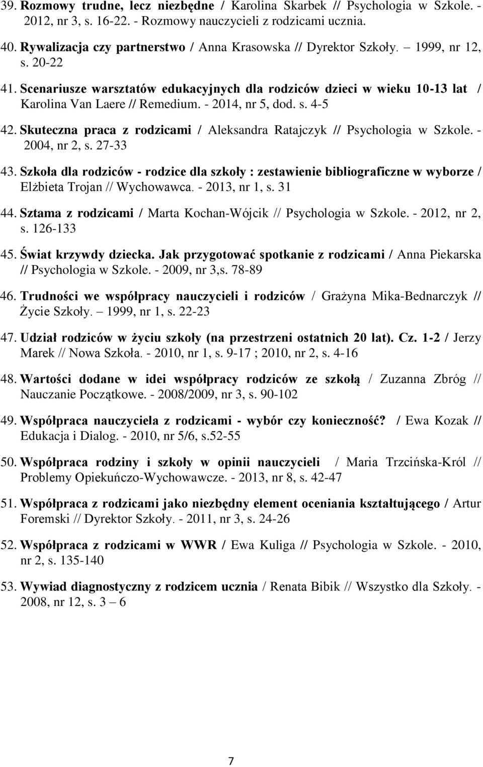 - 2014, nr 5, dod. s. 4-5 42. Skuteczna praca z rodzicami / Aleksandra Ratajczyk // Psychologia w Szkole. - 2004, nr 2, s. 27-33 43.