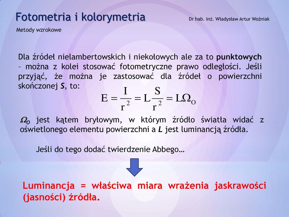 Jeśli przyjąć, że można je zastosować dla źródeł o powierzchni skończonej S, to: E I S L 2 2 r r L O jest kątem