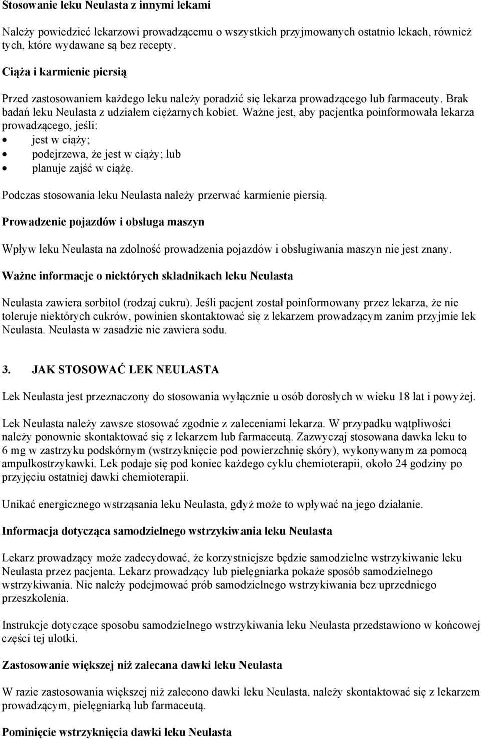 Ważne jest, aby pacjentka poinformowała lekarza prowadzącego, jeśli: jest w ciąży; podejrzewa, że jest w ciąży; lub planuje zajść w ciążę.