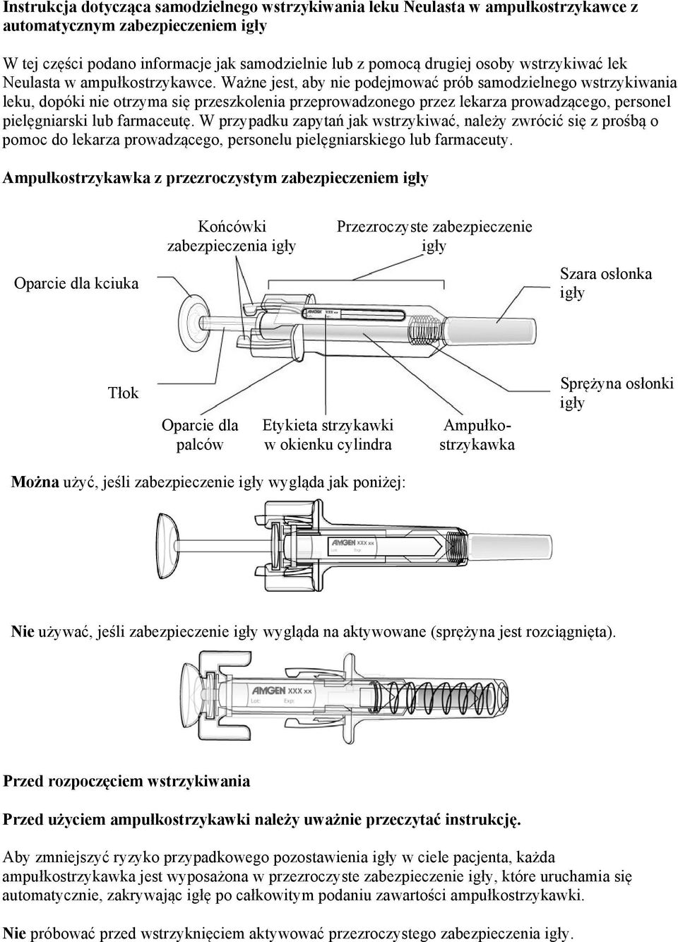 Ważne jest, aby nie podejmować prób samodzielnego wstrzykiwania leku, dopóki nie otrzyma się przeszkolenia przeprowadzonego przez lekarza prowadzącego, personel pielęgniarski lub farmaceutę.