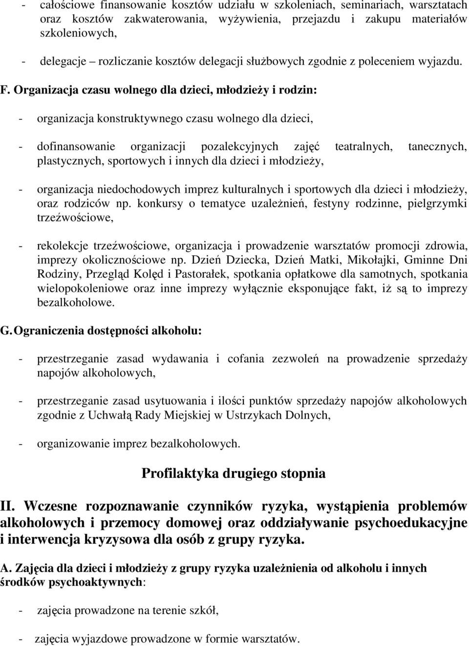 Organizacja czasu wolnego dla dzieci, młodzieży i rodzin: - organizacja konstruktywnego czasu wolnego dla dzieci, - dofinansowanie organizacji pozalekcyjnych zajęć teatralnych, tanecznych,