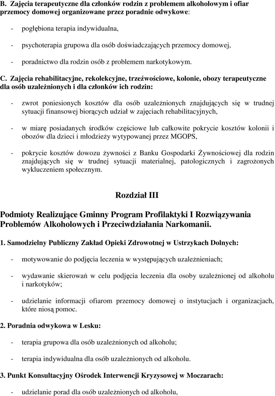 Zajęcia rehabilitacyjne, rekolekcyjne, trzeźwościowe, kolonie, obozy terapeutyczne dla osób uzależnionych i dla członków ich rodzin: - zwrot poniesionych kosztów dla osób uzależnionych znajdujących