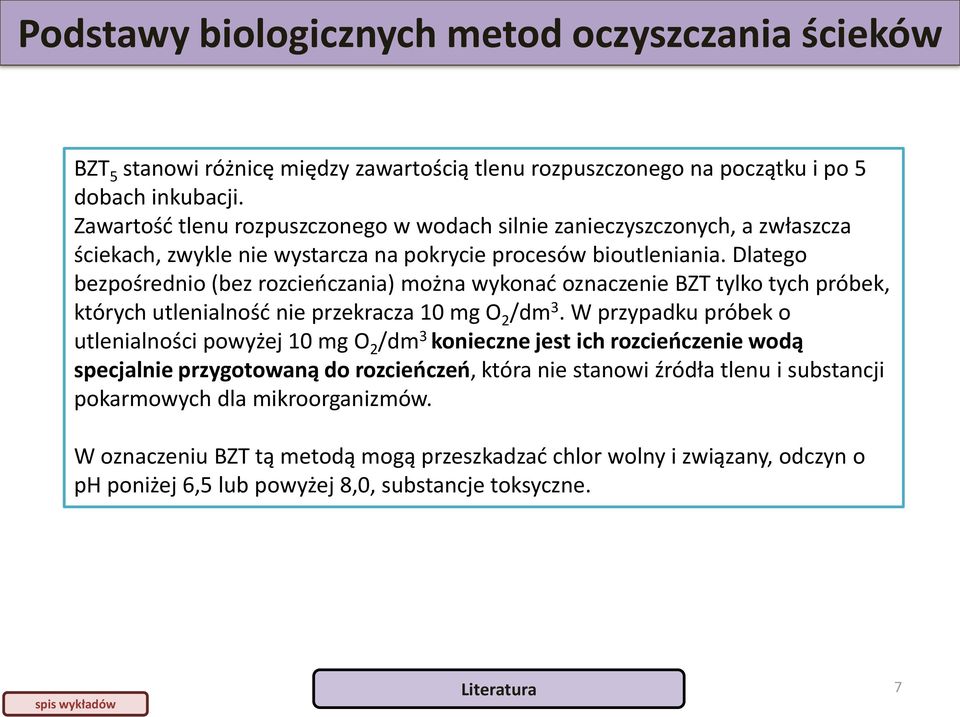 Dlatego bezpośrednio (bez rozcieńczania) można wykonać oznaczenie BZT tylko tych próbek, których utlenialność nie przekracza 10 mg O 2 /dm 3.