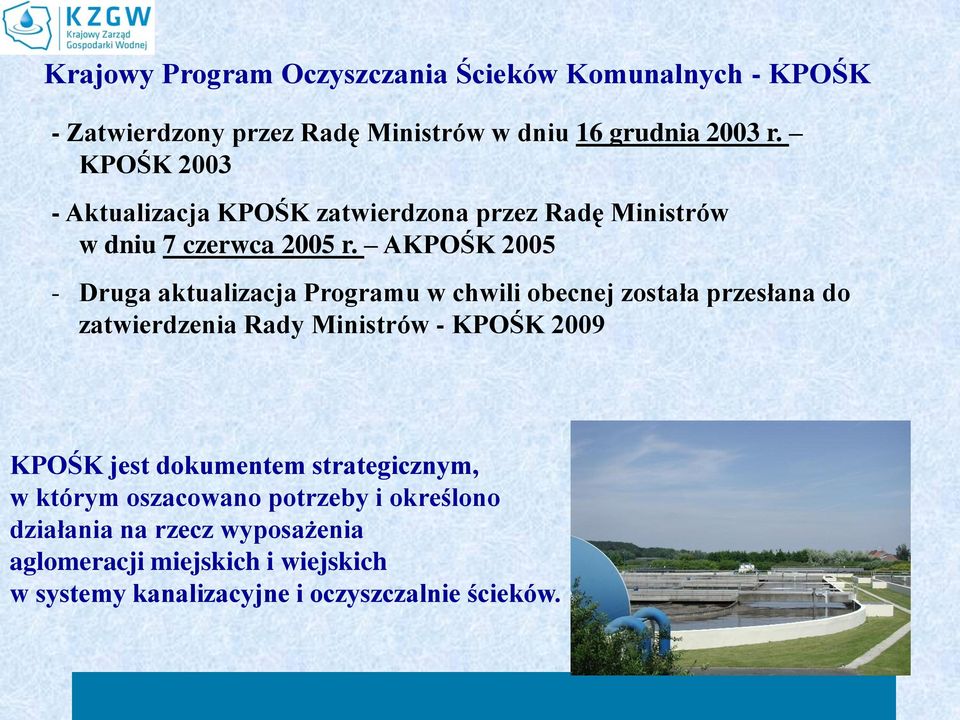 AKPOŚK 2005 - Druga aktualizacja Programu w chwili obecnej została przesłana do zatwierdzenia Rady Ministrów - KPOŚK 2009 KPOŚK