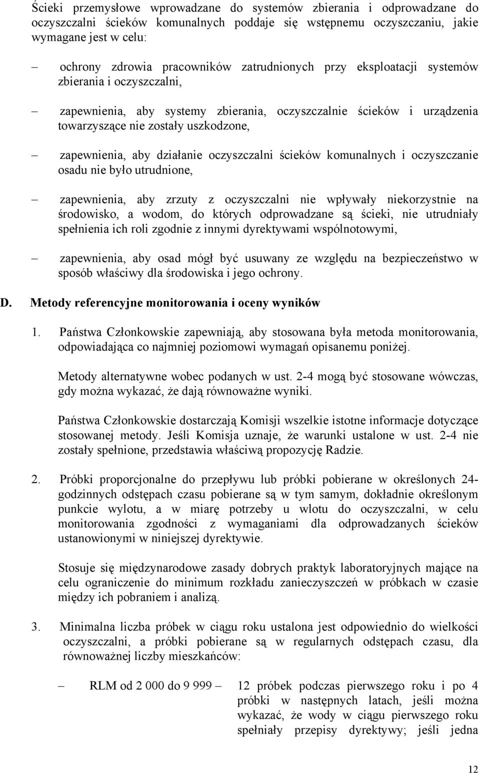 działanie oczyszczalni ścieków komunalnych i oczyszczanie osadu nie było utrudnione, zapewnienia, aby zrzuty z oczyszczalni nie wpływały niekorzystnie na środowisko, a wodom, do których odprowadzane